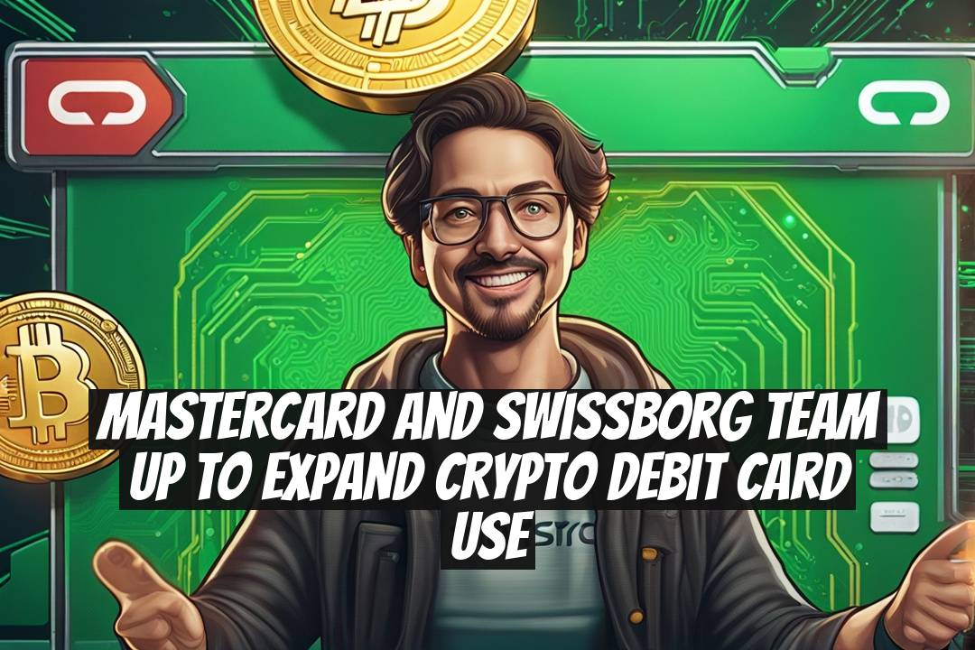 Mastercard and SwissBorg Team Up to Expand Crypto Debit Card Use