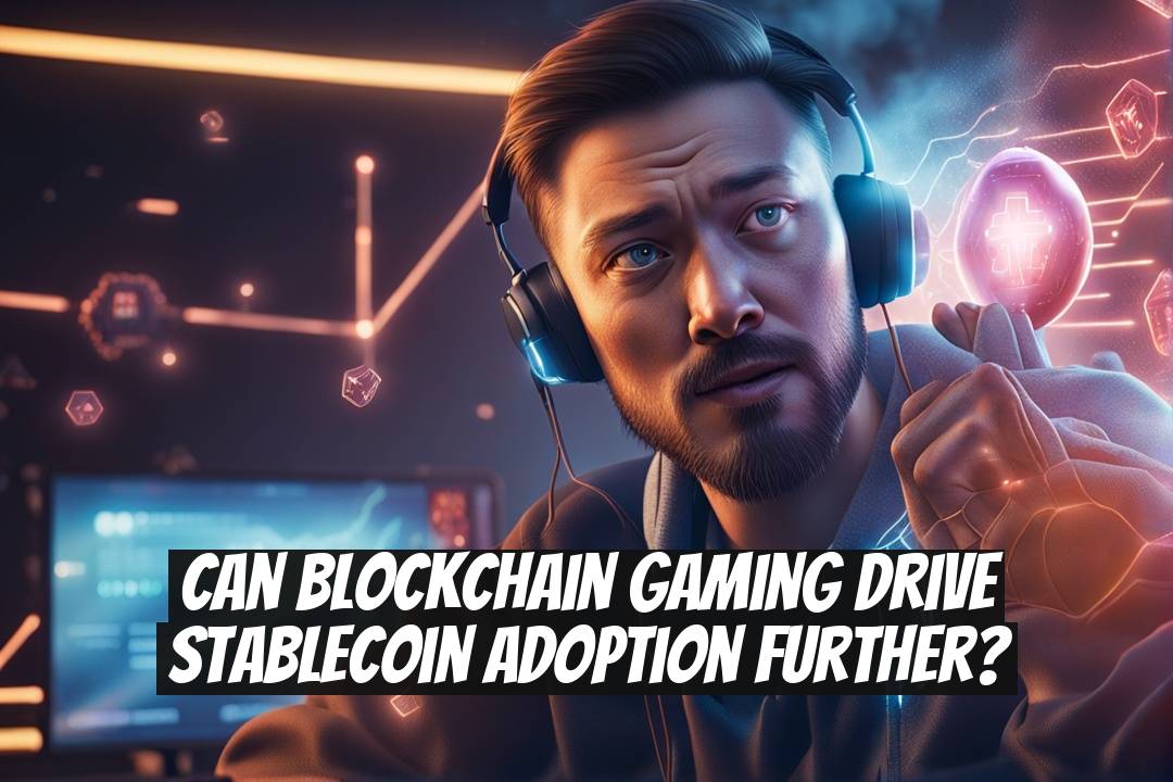 Can Blockchain Gaming Drive Stablecoin Adoption Further?