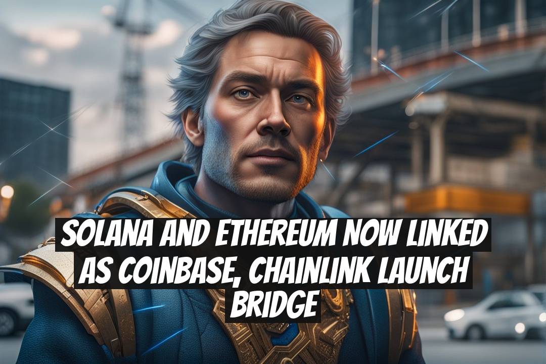 Solana and Ethereum Now Linked as Coinbase, Chainlink Launch Bridge