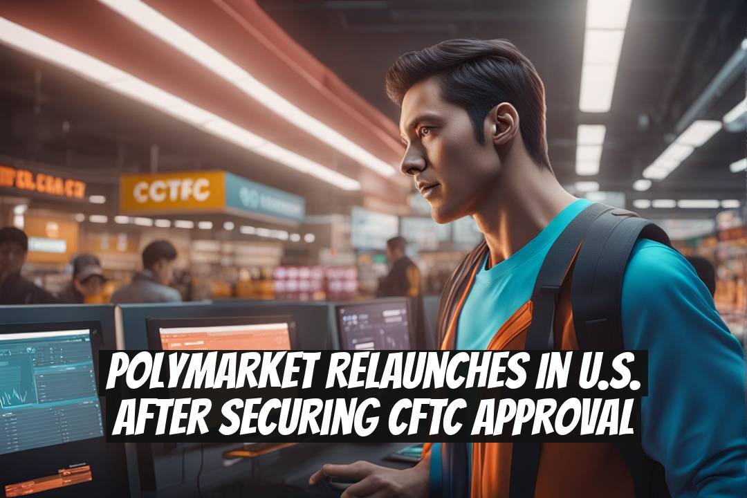 Polymarket Relaunches in U.S. After Securing CFTC Approval