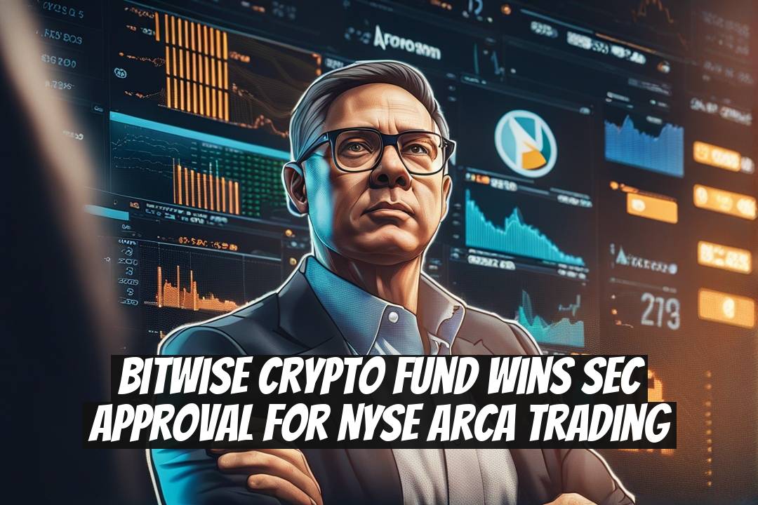 Bitwise Crypto Fund Wins SEC Approval for NYSE Arca Trading