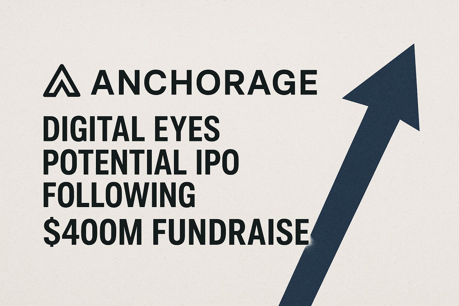Anchorage Digital eyes potential IPO following $400M fundraise