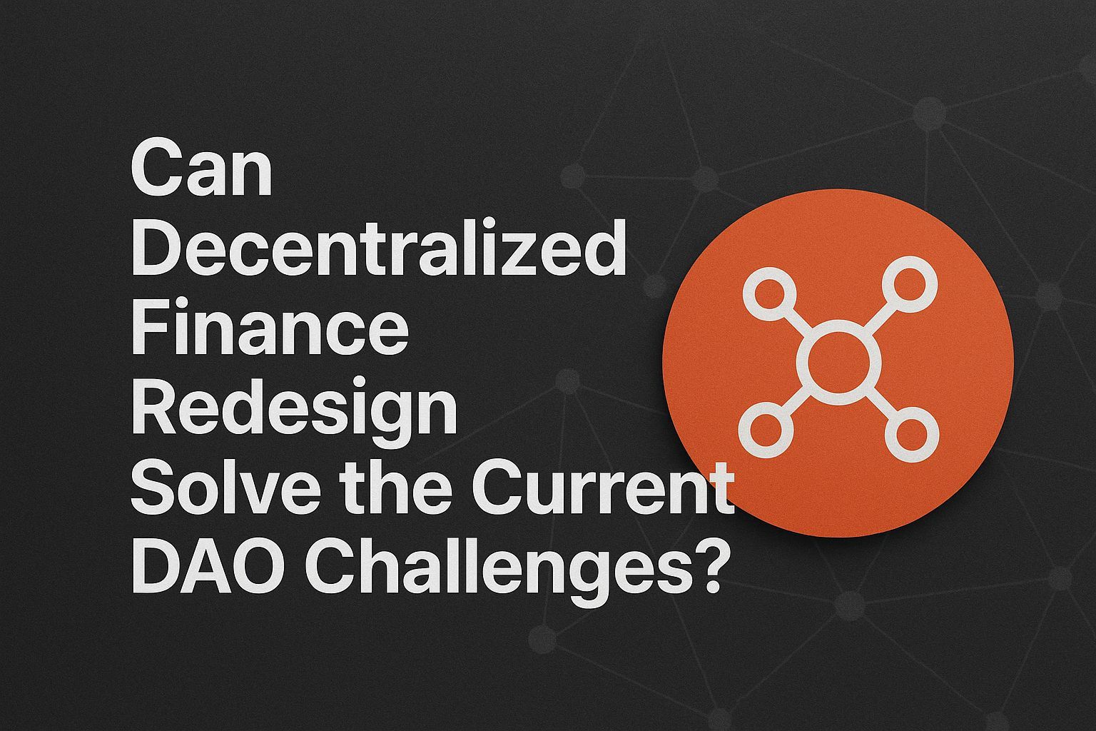 Can decentralized finance redesign solve the current DAO challenges?