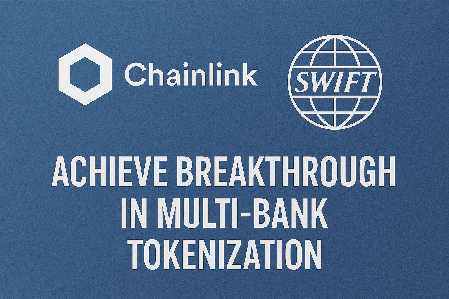 Chainlink and Swift achieve breakthrough in multi-bank tokenization