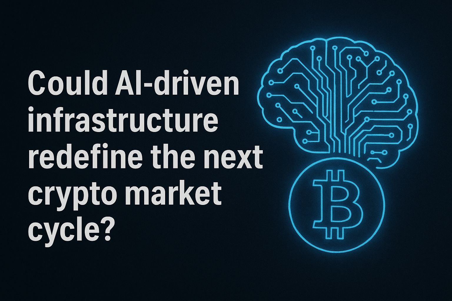 Could AI-Driven Infrastructure Redefine the Next Crypto Market Cycle?
