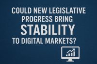 Could New Legislative Progress Bring Stability to Digital Markets?