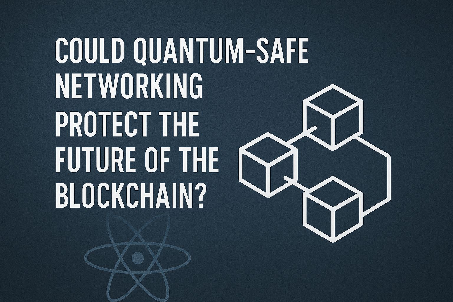 Could Quantum-Safe Networking Protect the Future of the Blockchain?