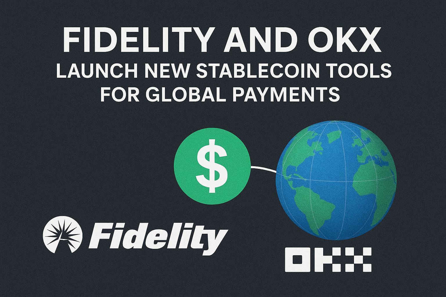 Fidelity and OKX Launch New Stablecoin Tools for Global Payments