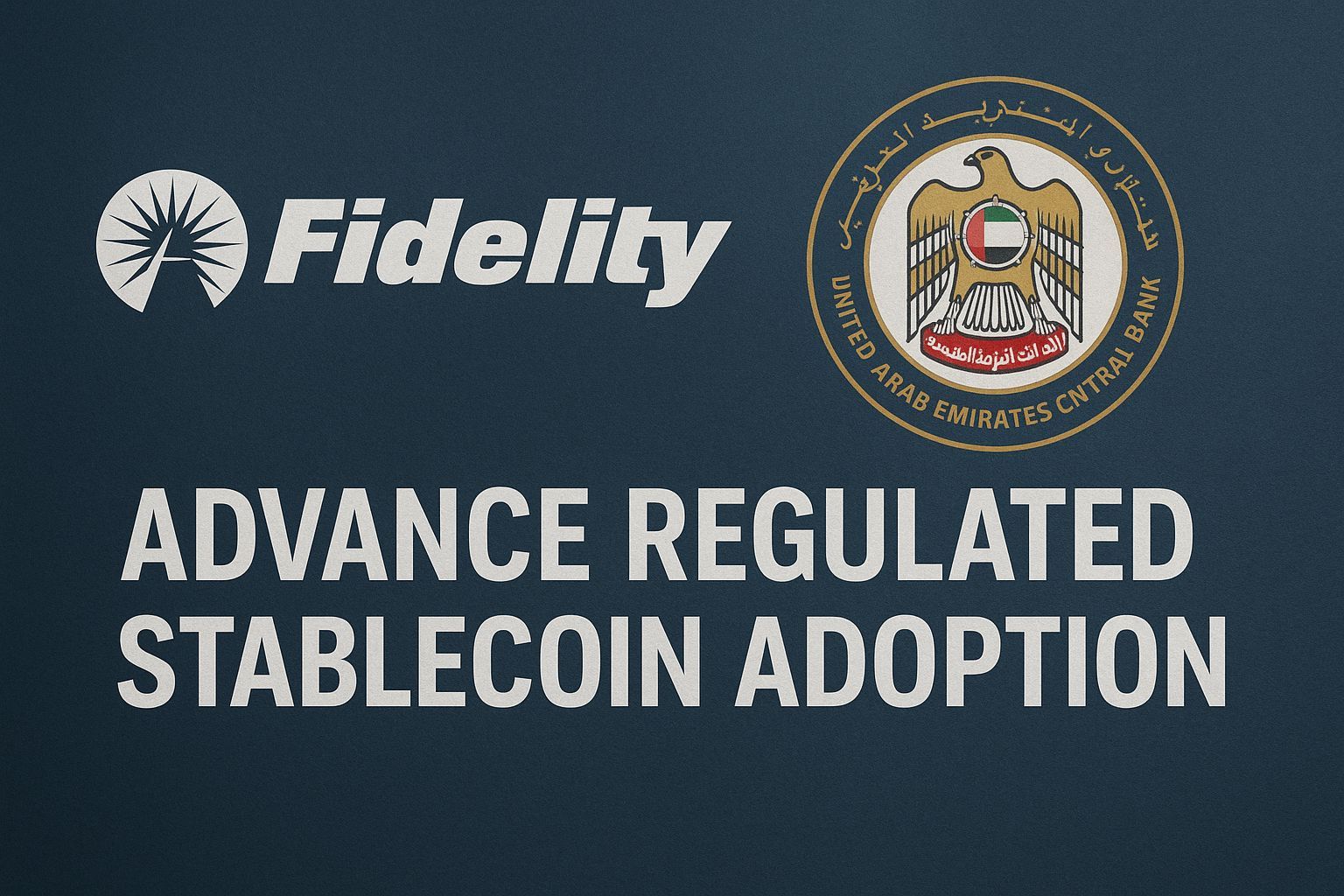 Fidelity and UAE Central Bank Advance Regulated Stablecoin Adoption