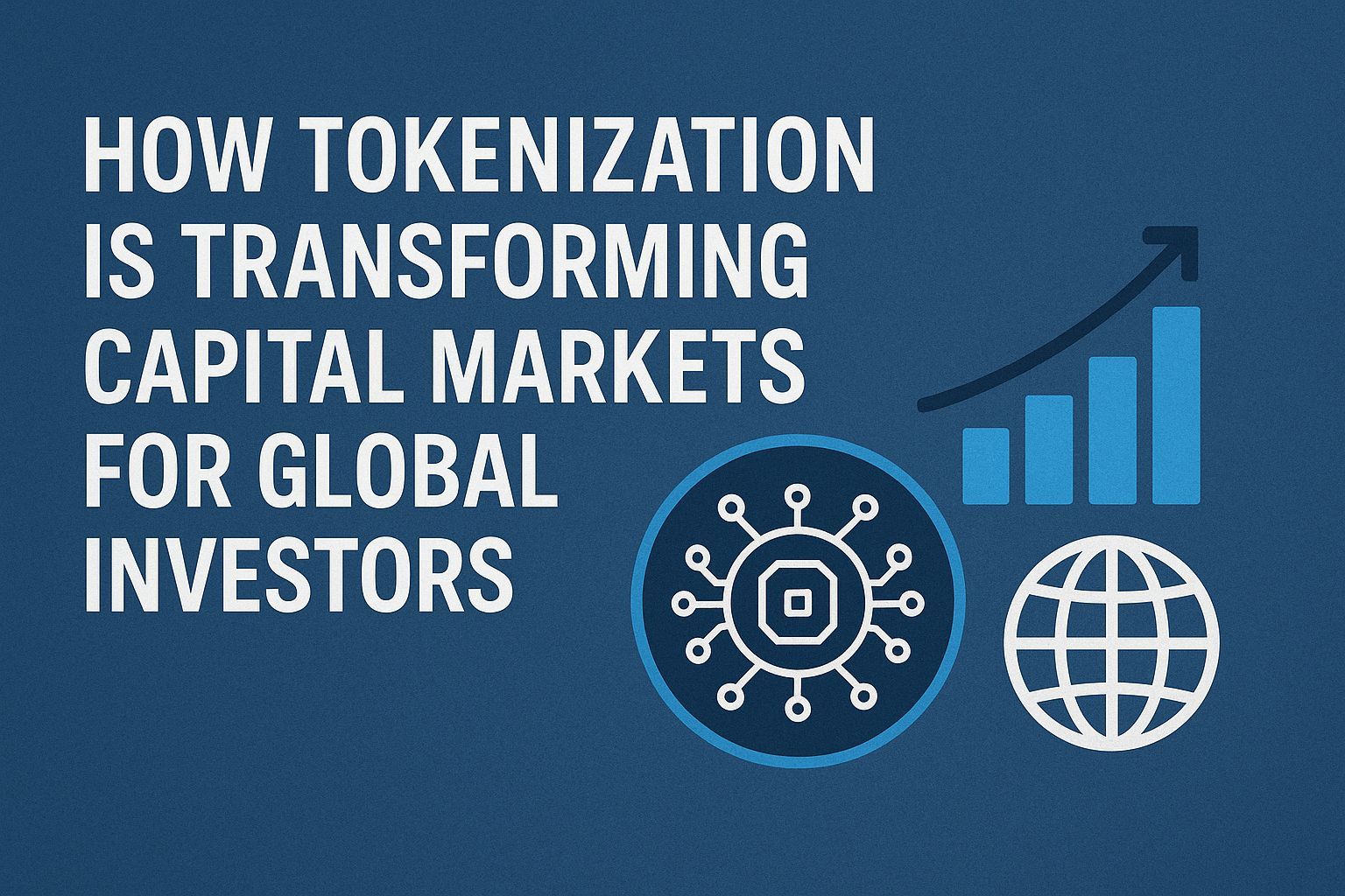 How tokenization is transforming capital markets for global investors