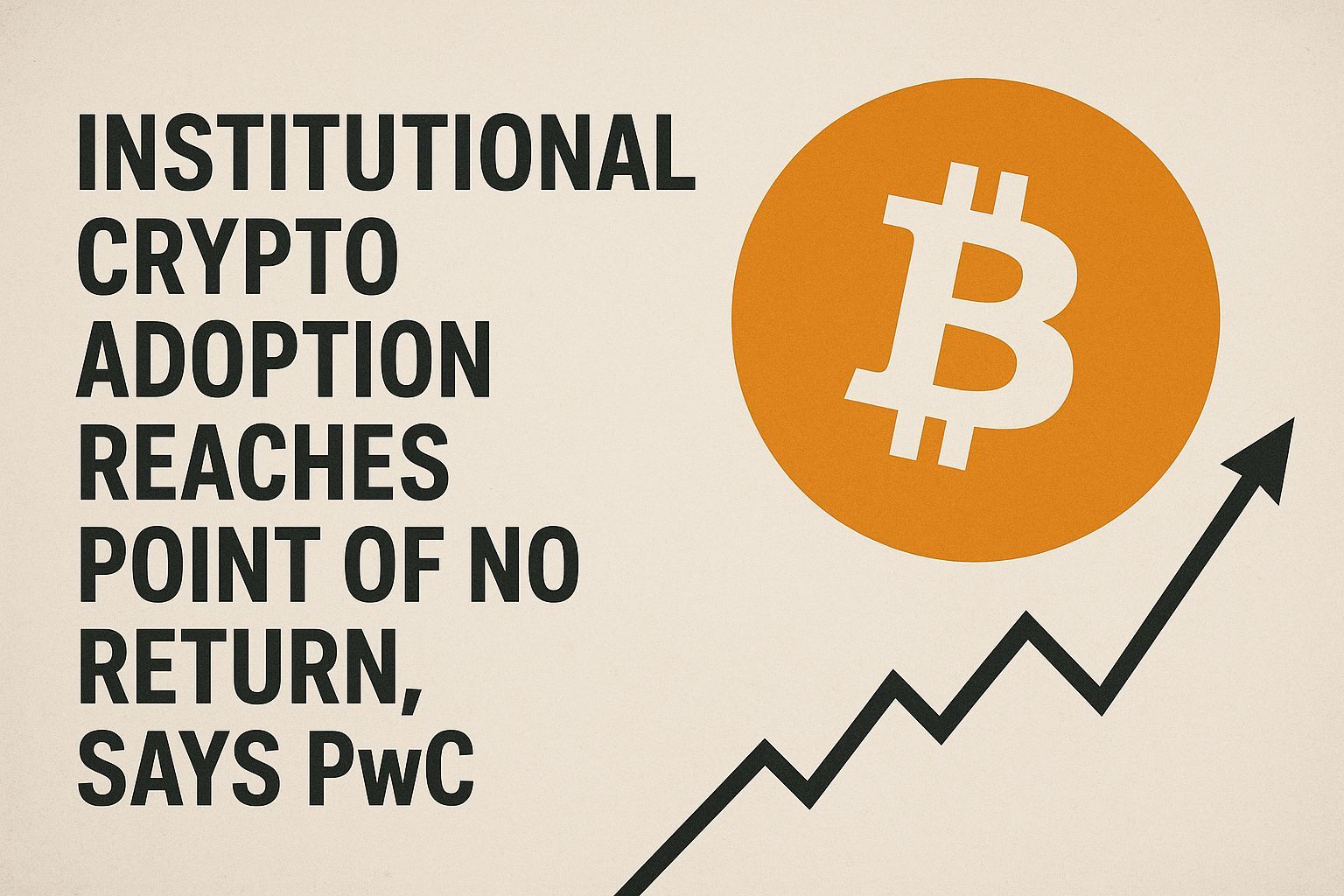 Institutional Crypto Adoption Reaches Point of No Return Says PwC