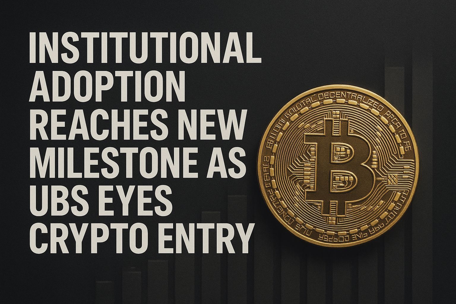 Institutional adoption reaches new milestone as UBS eyes crypto entry