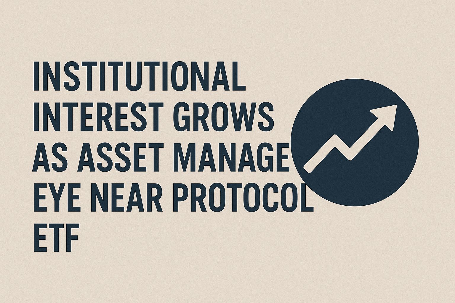 Institutional interest grows as asset managers eye Near Protocol ETF