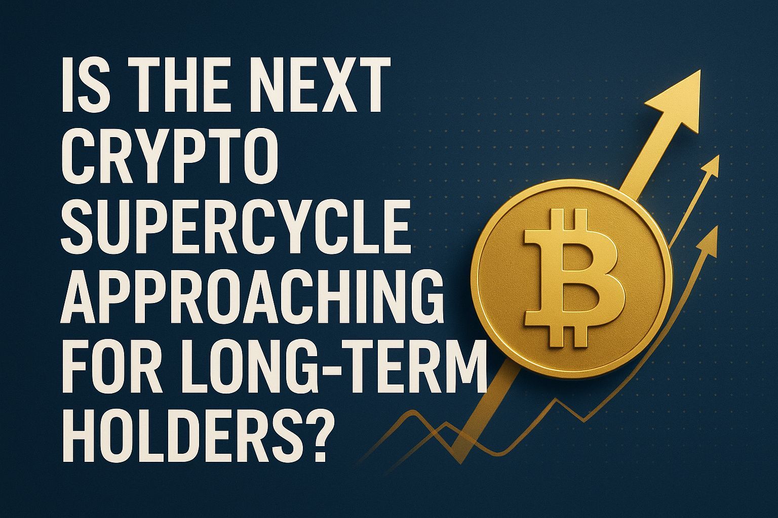 Is the Next Crypto Supercycle Approaching for Long-Term Holders?