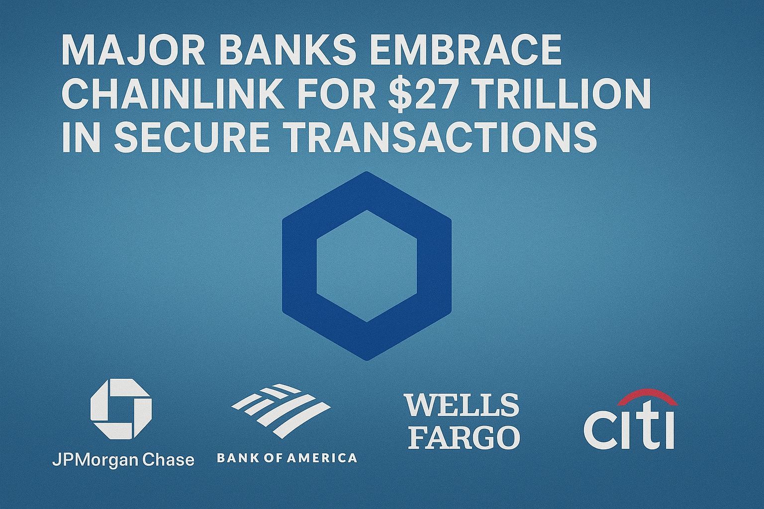 Major Banks Embrace Chainlink for $27 Trillion in Secure Transactions
