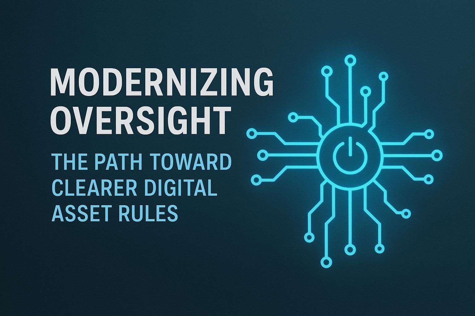Modernizing Oversight: The Path Toward Clearer Digital Asset Rules