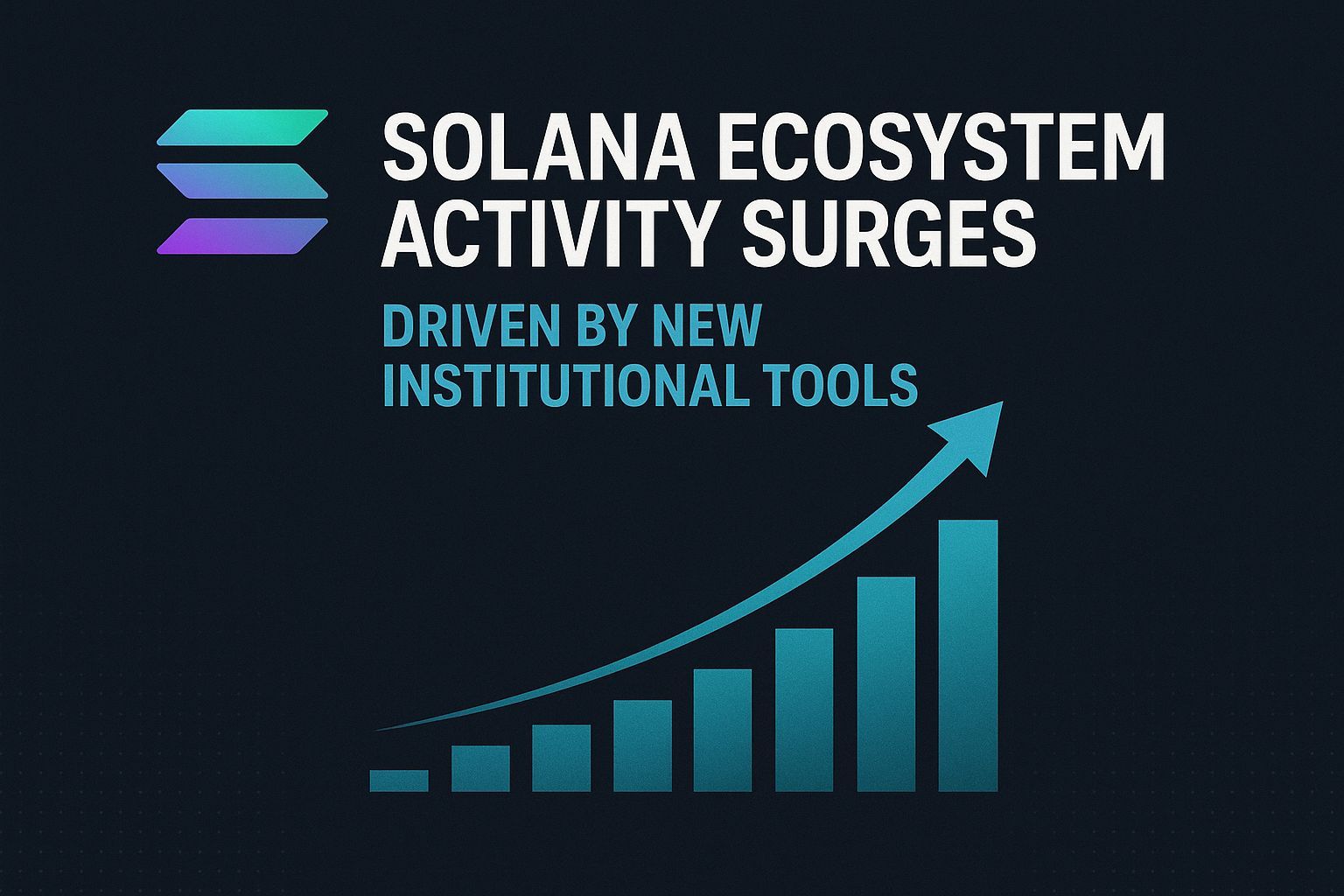 Solana Ecosystem Activity Surges Driven by New Institutional Tools