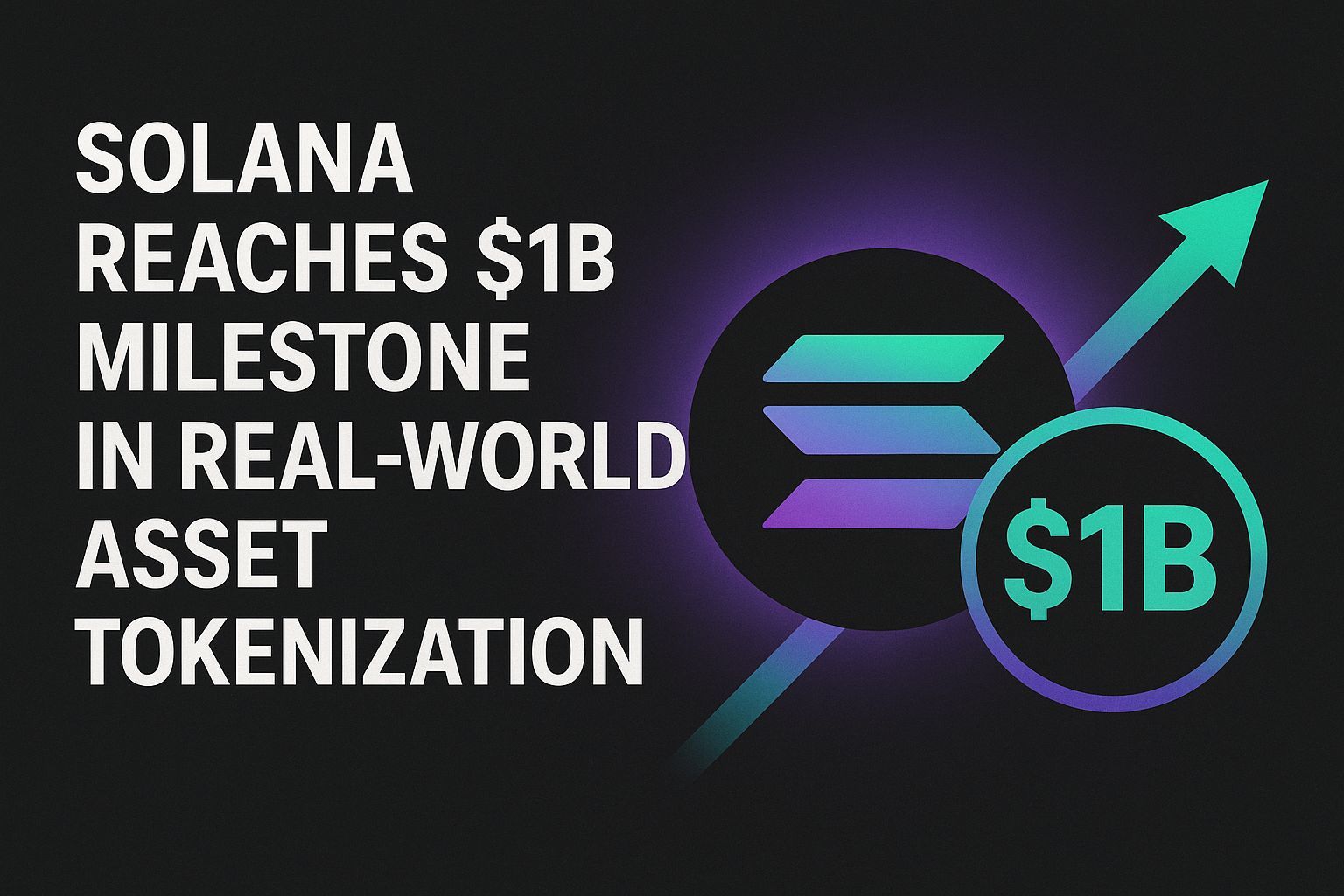 Solana reaches $1B milestone in real-world asset tokenization