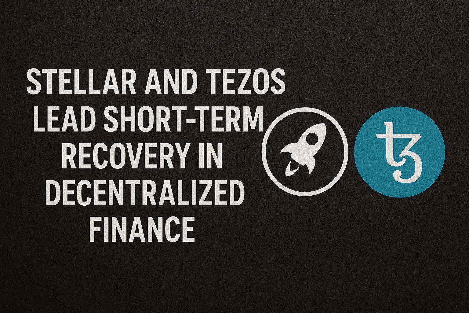 Stellar and Tezos Lead Short-Term Recovery in Decentralized Finance