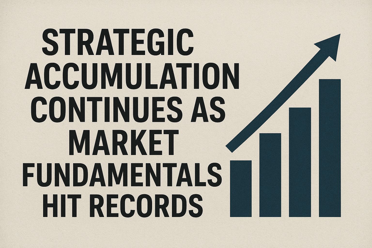 Strategic Accumulation Continues as Market Fundamentals Hit Records