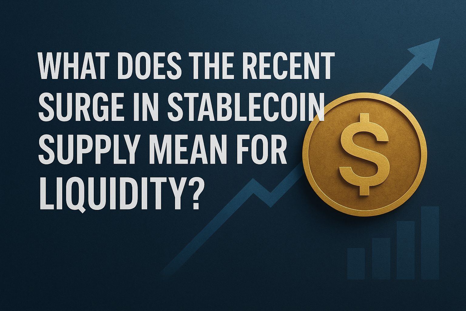 What Does the Recent Surge in Stablecoin Supply Mean for Liquidity?