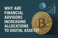 Why Are Financial Advisors Increasing Allocations to Digital Assets?