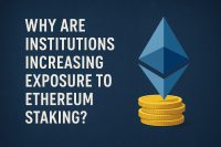 Why Are Institutions Increasing Exposure to Ethereum Staking?
