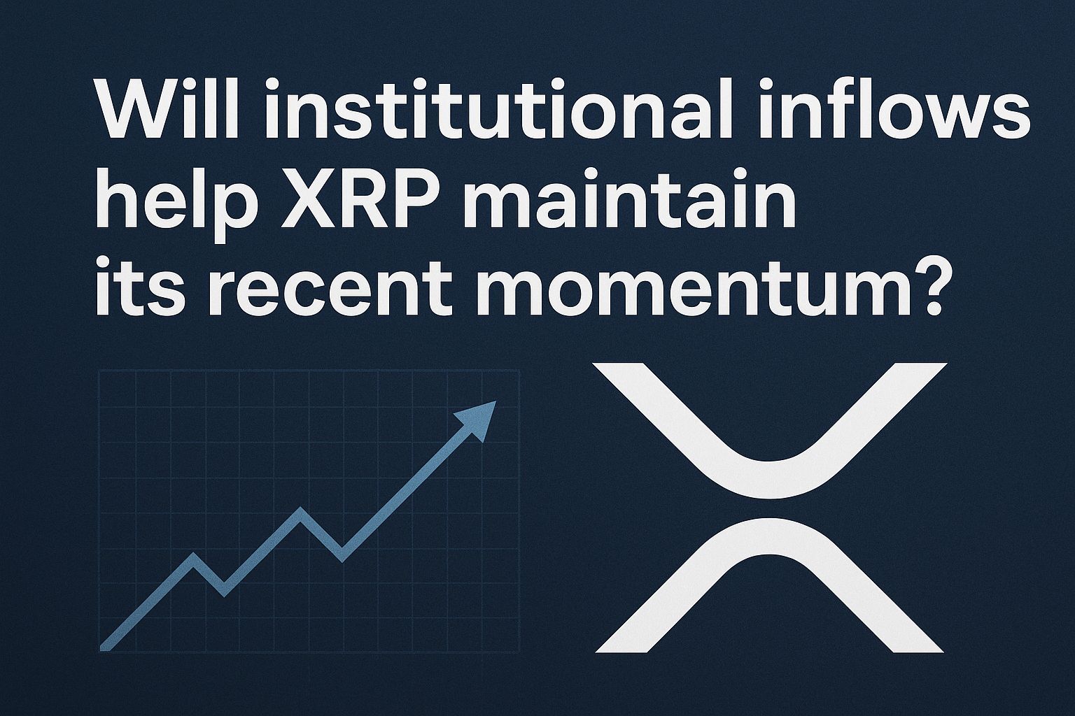 Will Institutional Inflows Help XRP Maintain Its Recent Momentum?