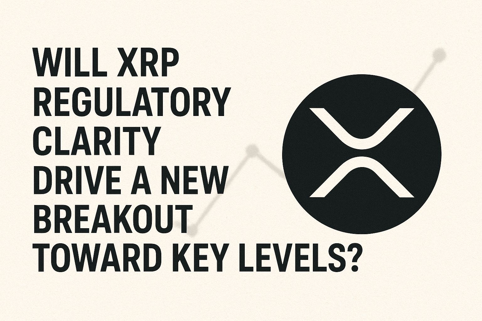 Will XRP Regulatory Clarity Drive a New Breakout Toward Key Levels?