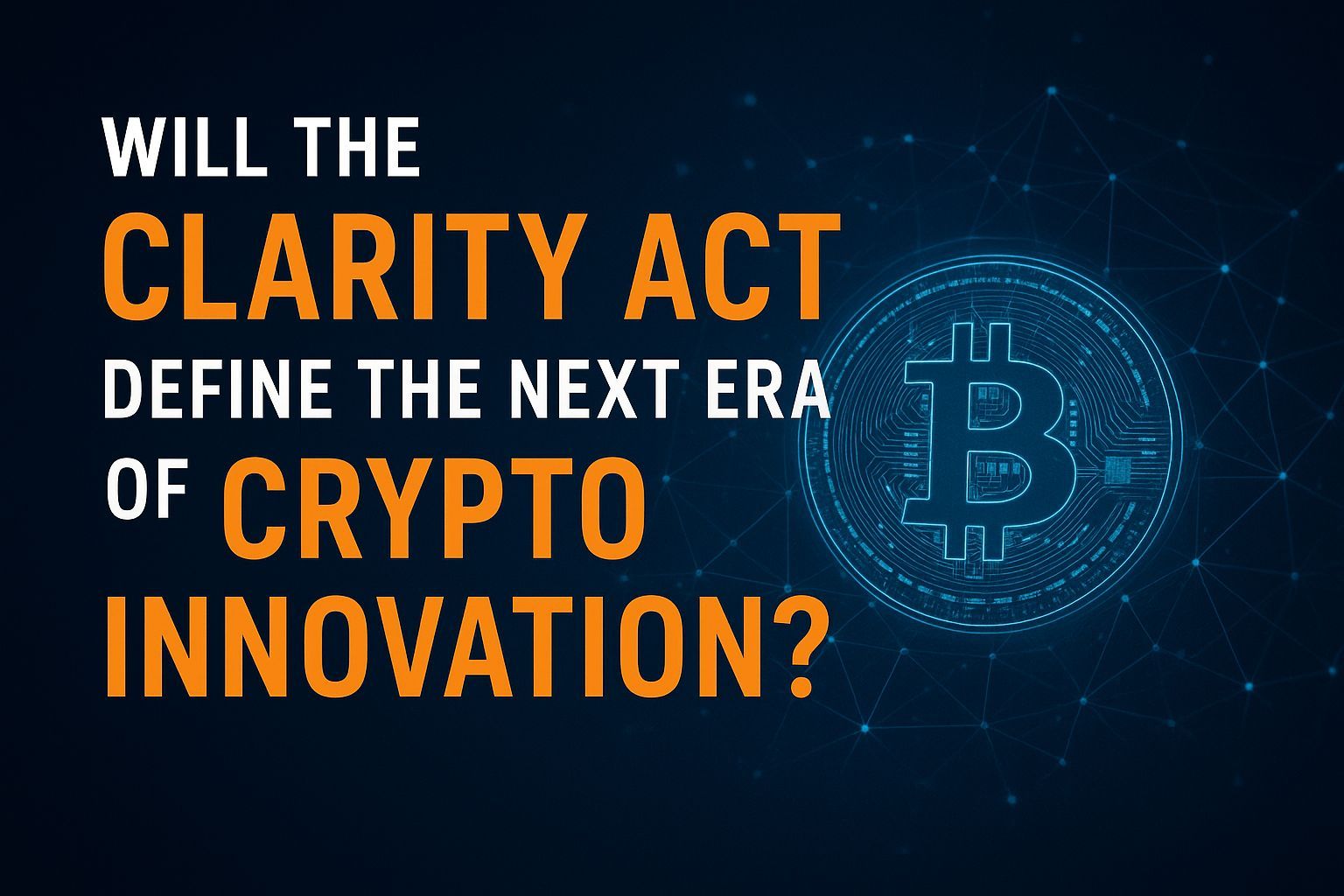 Will the CLARITY Act Define the Next Era of Crypto Innovation?