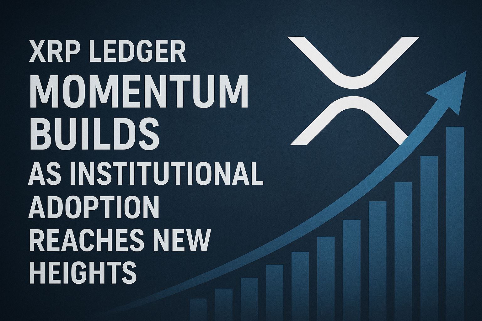 XRP Ledger momentum builds as institutional adoption reaches new heights