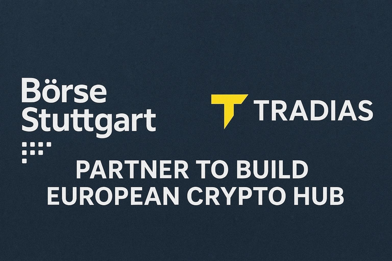 Boerse Stuttgart and Tradias partner to build European crypto hub