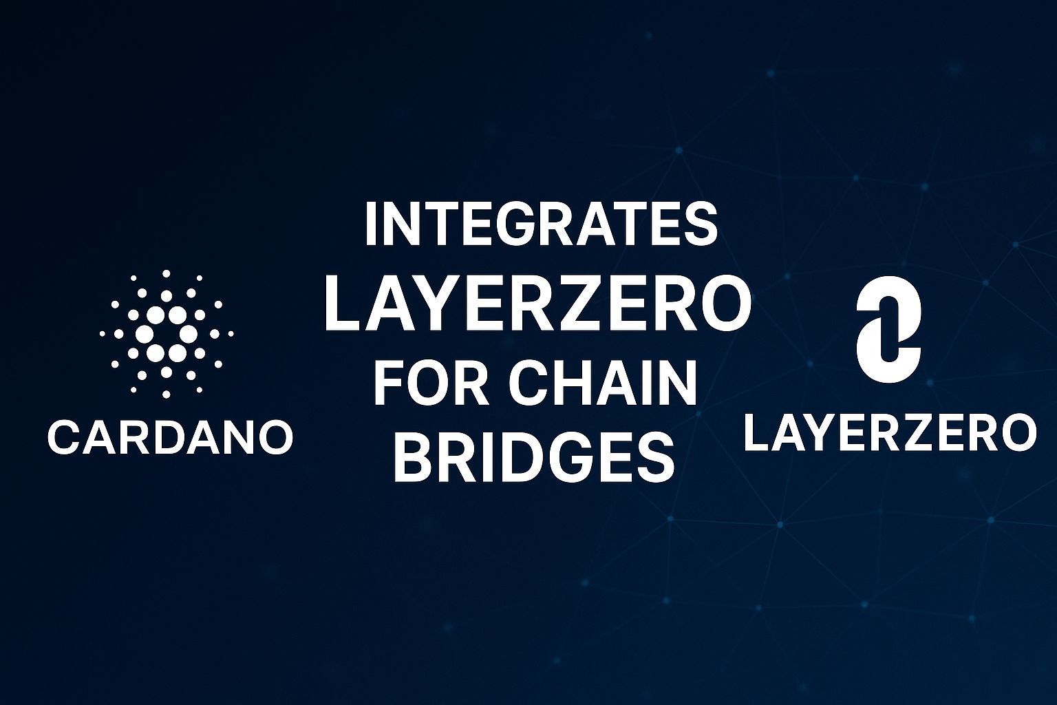 Cardano Integrates LayerZero for Chain Bridges