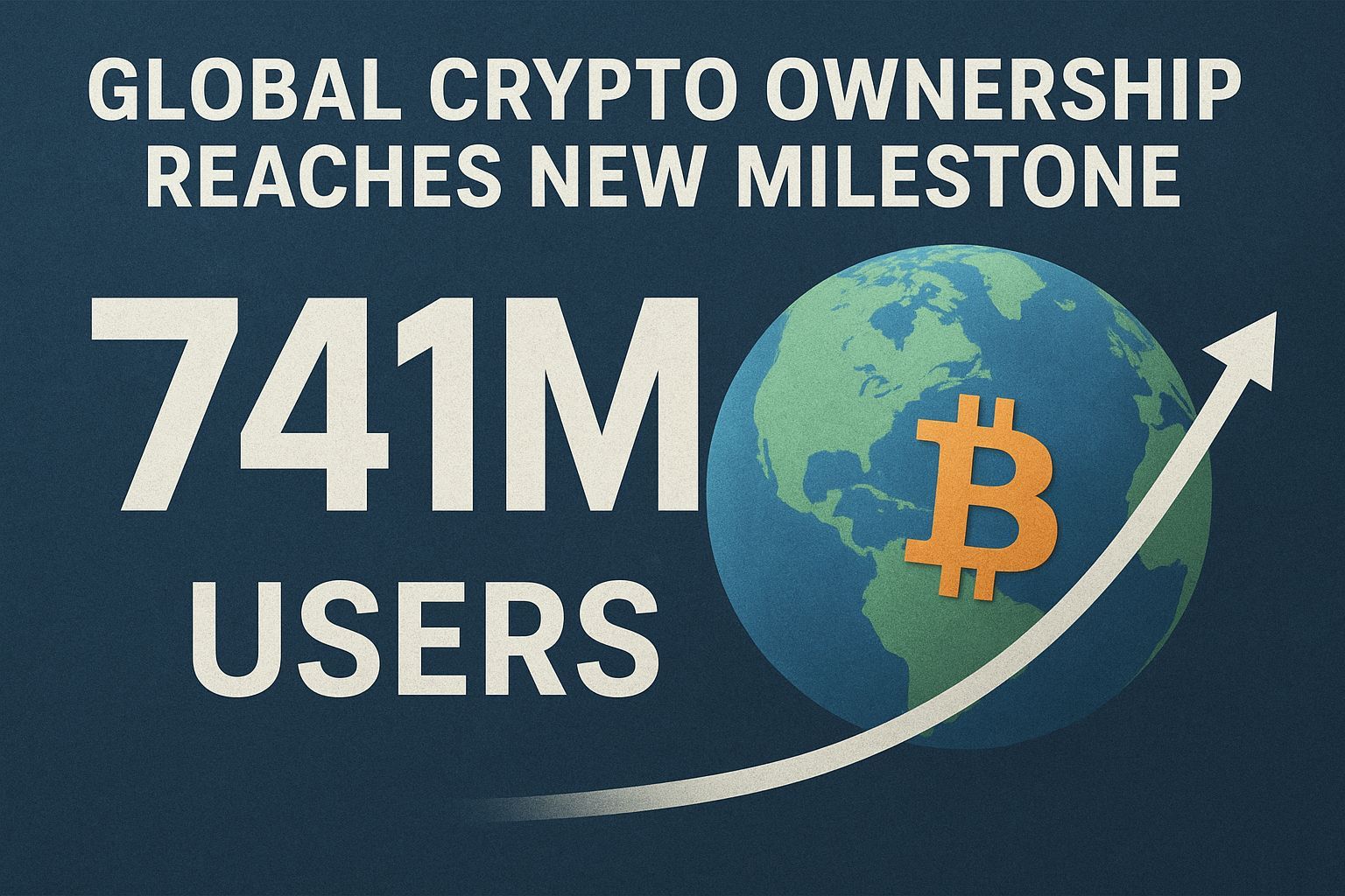 Global Crypto Ownership Reaches New Milestone of 741 Million Users