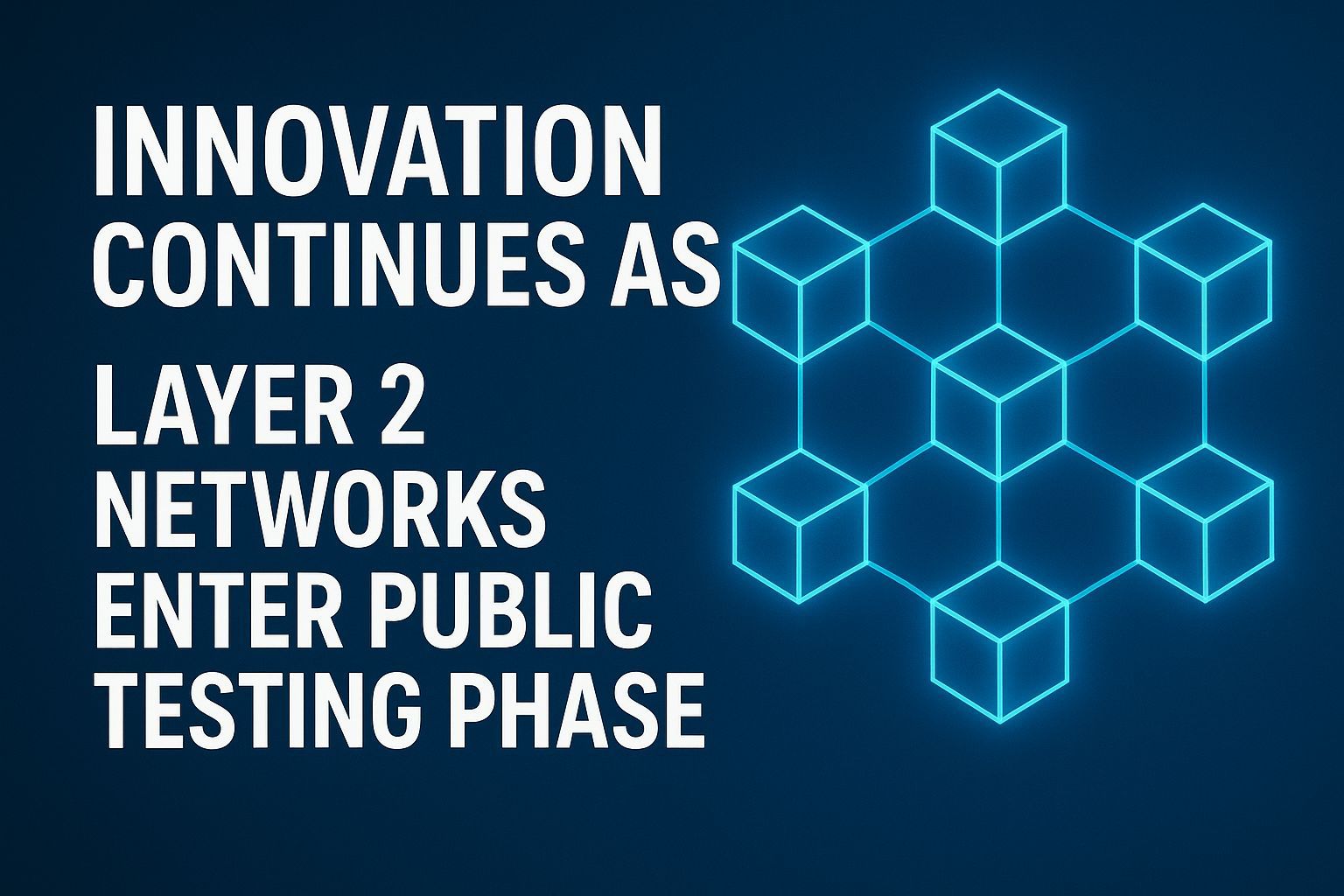 Innovation Continues as Layer-2 Networks Enter Public Testing Phase