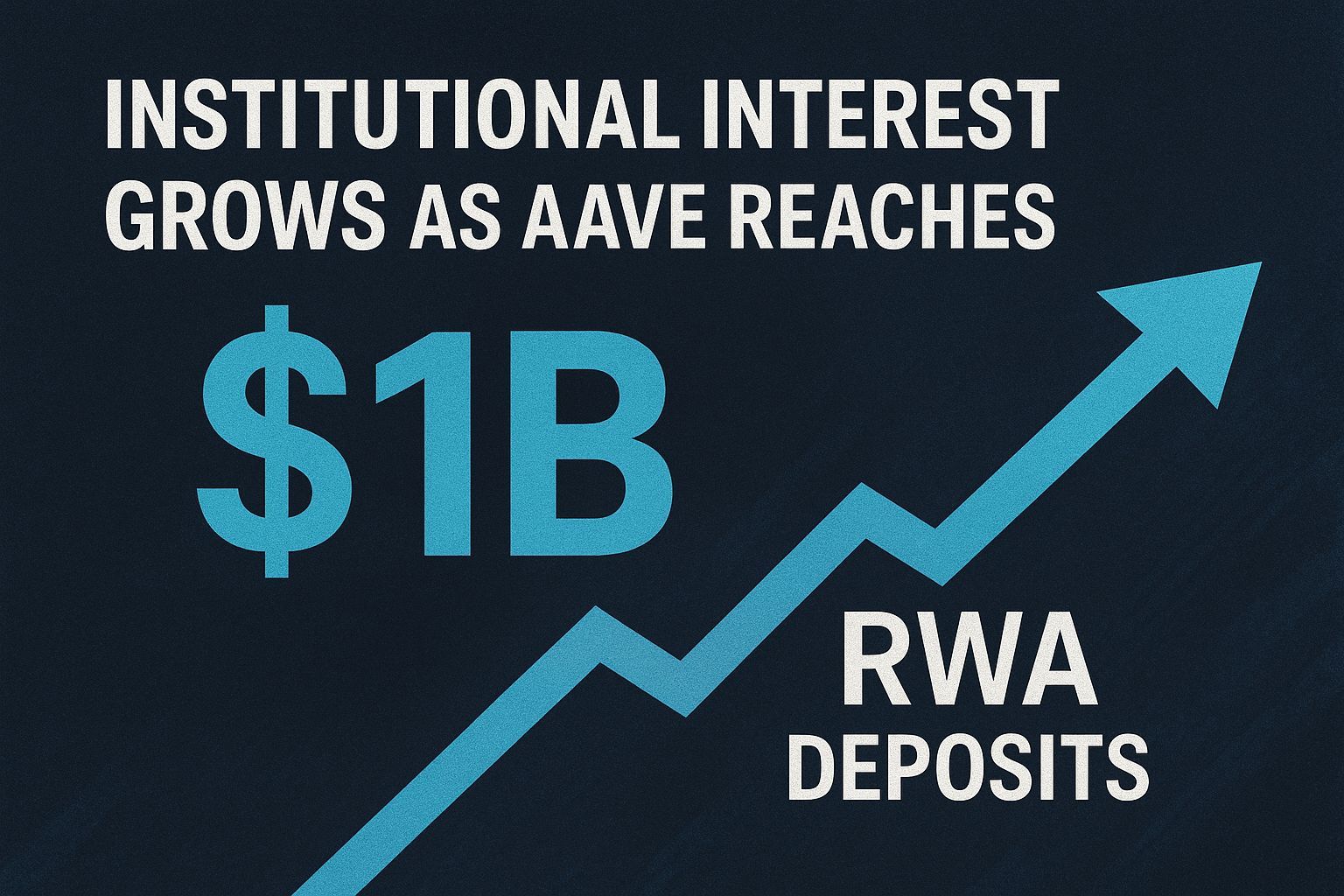 Institutional interest grows as Aave reaches $1B in RWA deposits