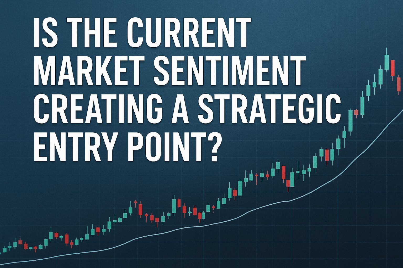 Is the Current Market Sentiment Creating a Strategic Entry Point?