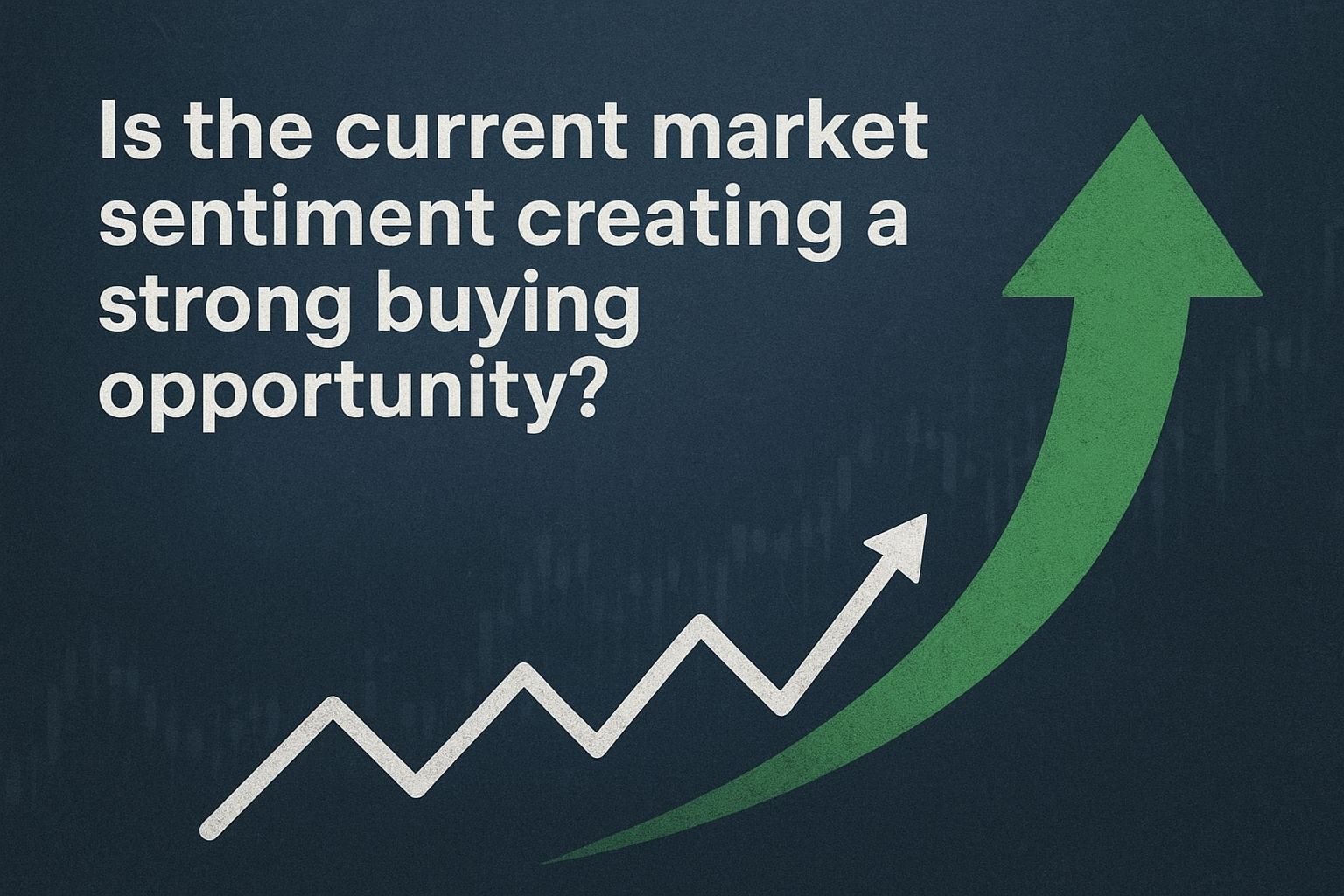 Is the Current Market Sentiment Creating a Strong Buying Opportunity?