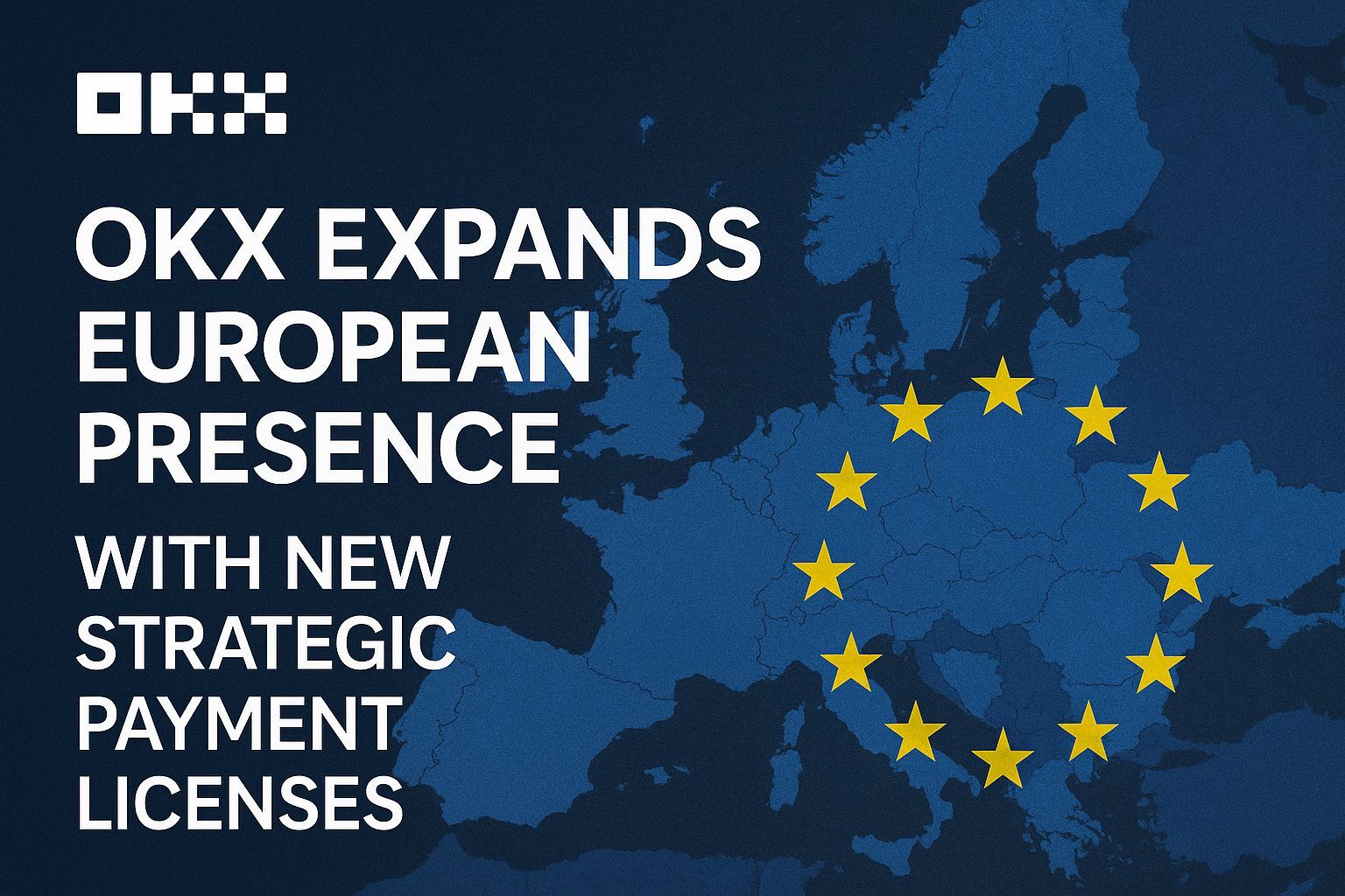 OKX Expands European Presence with New Strategic Payment Licenses