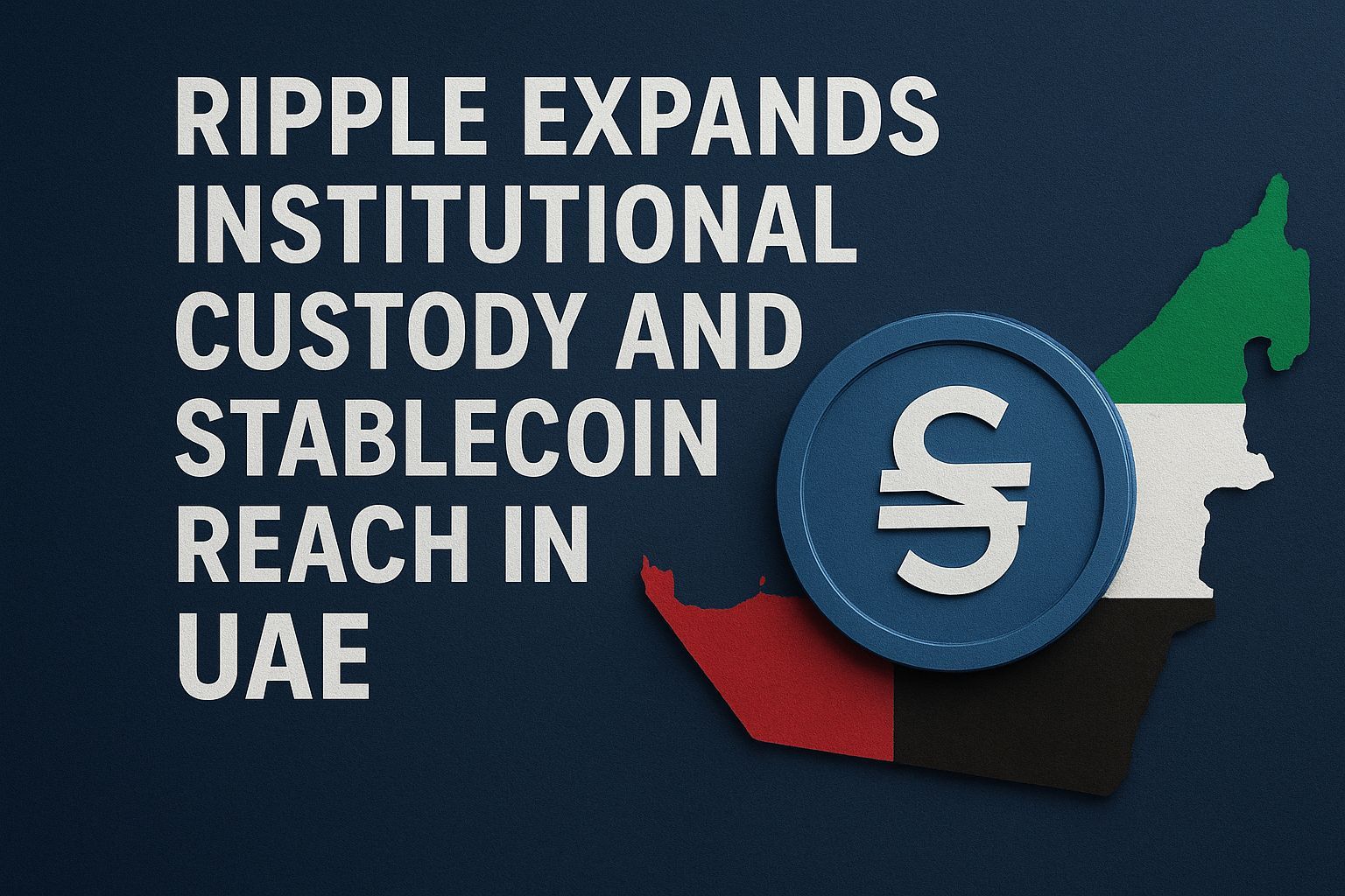 Ripple expands institutional custody and stablecoin reach in UAE