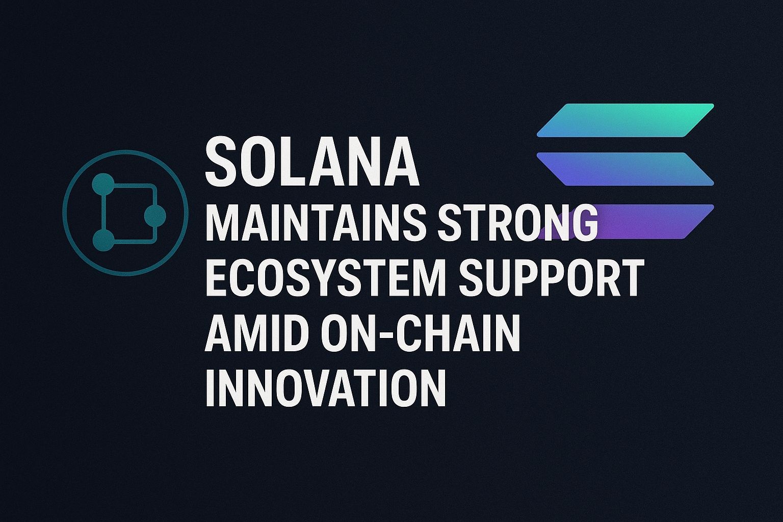 Solana Maintains Strong Ecosystem Support Amid On-Chain Innovation