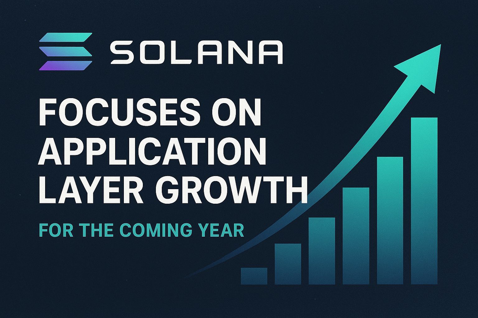 Solana focuses on application layer growth for the coming year