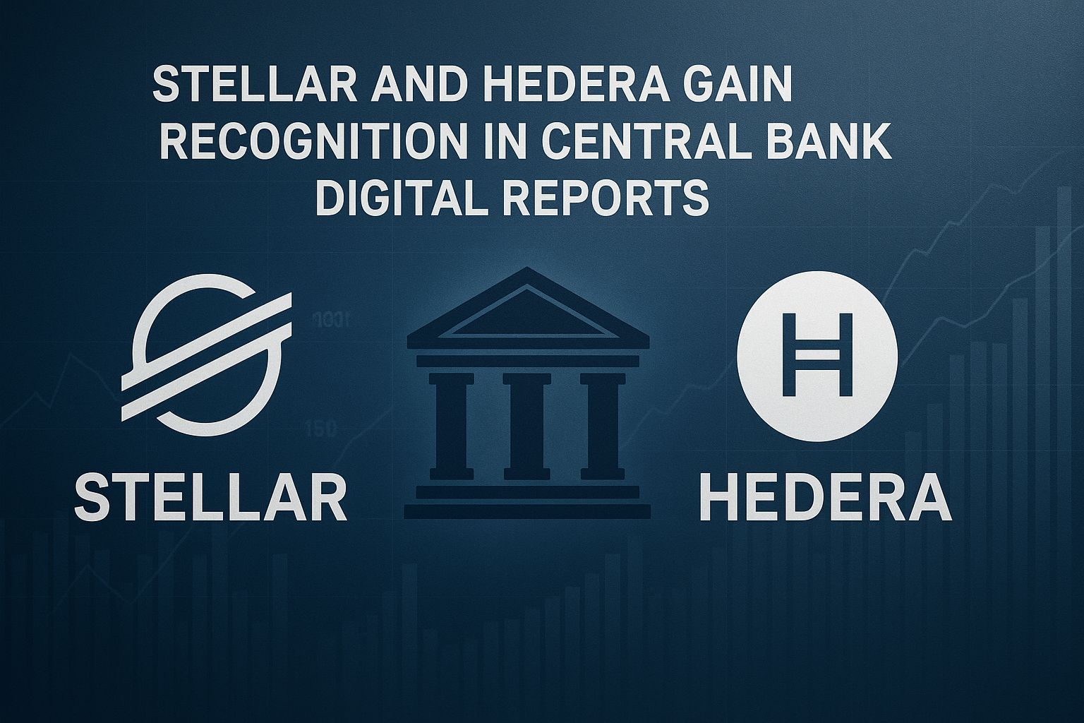 Stellar and Hedera Gain Recognition in Central Bank Digital Reports