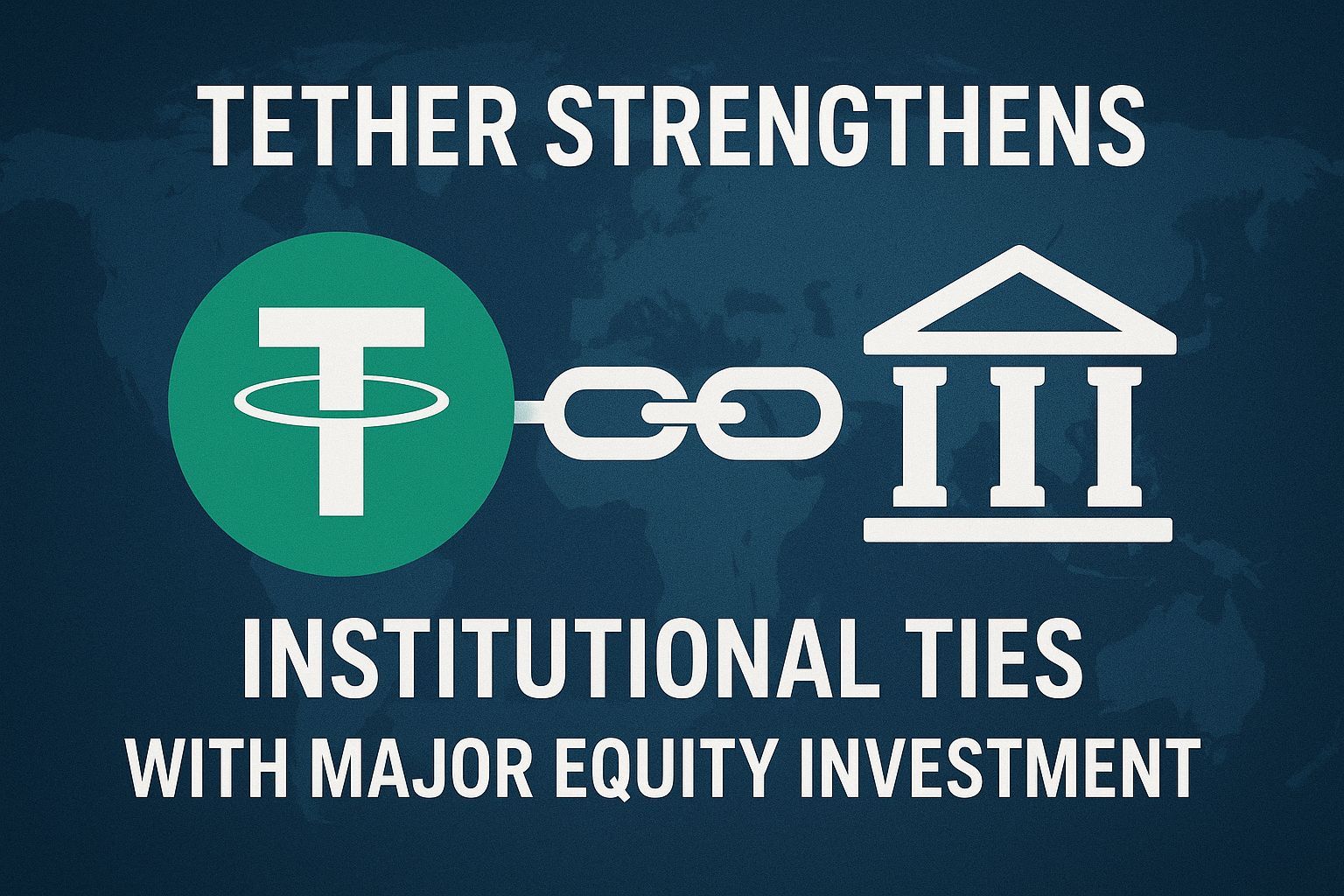 Tether strengthens institutional ties with major equity investment