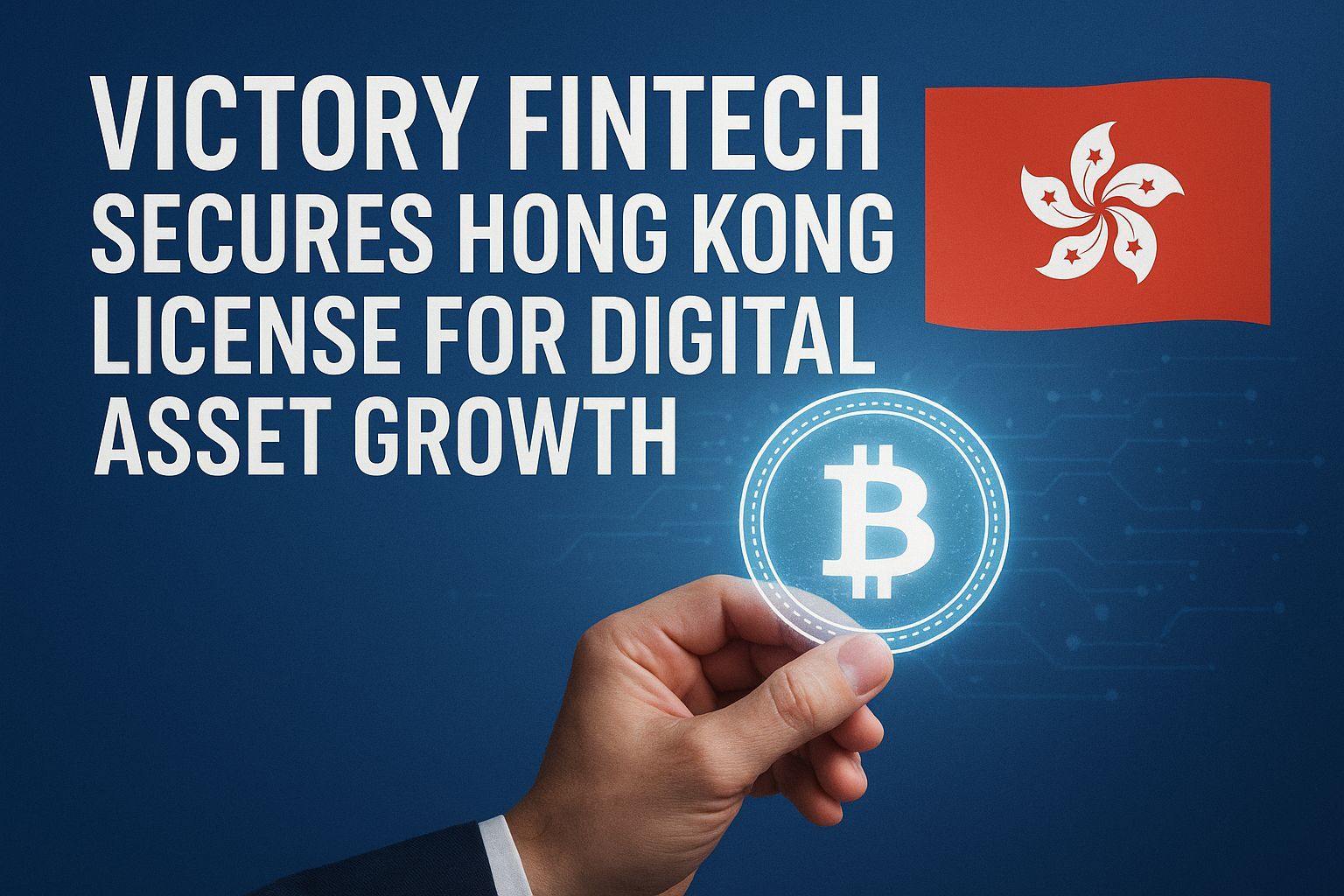 Victory Fintech secures Hong Kong license for digital asset growth