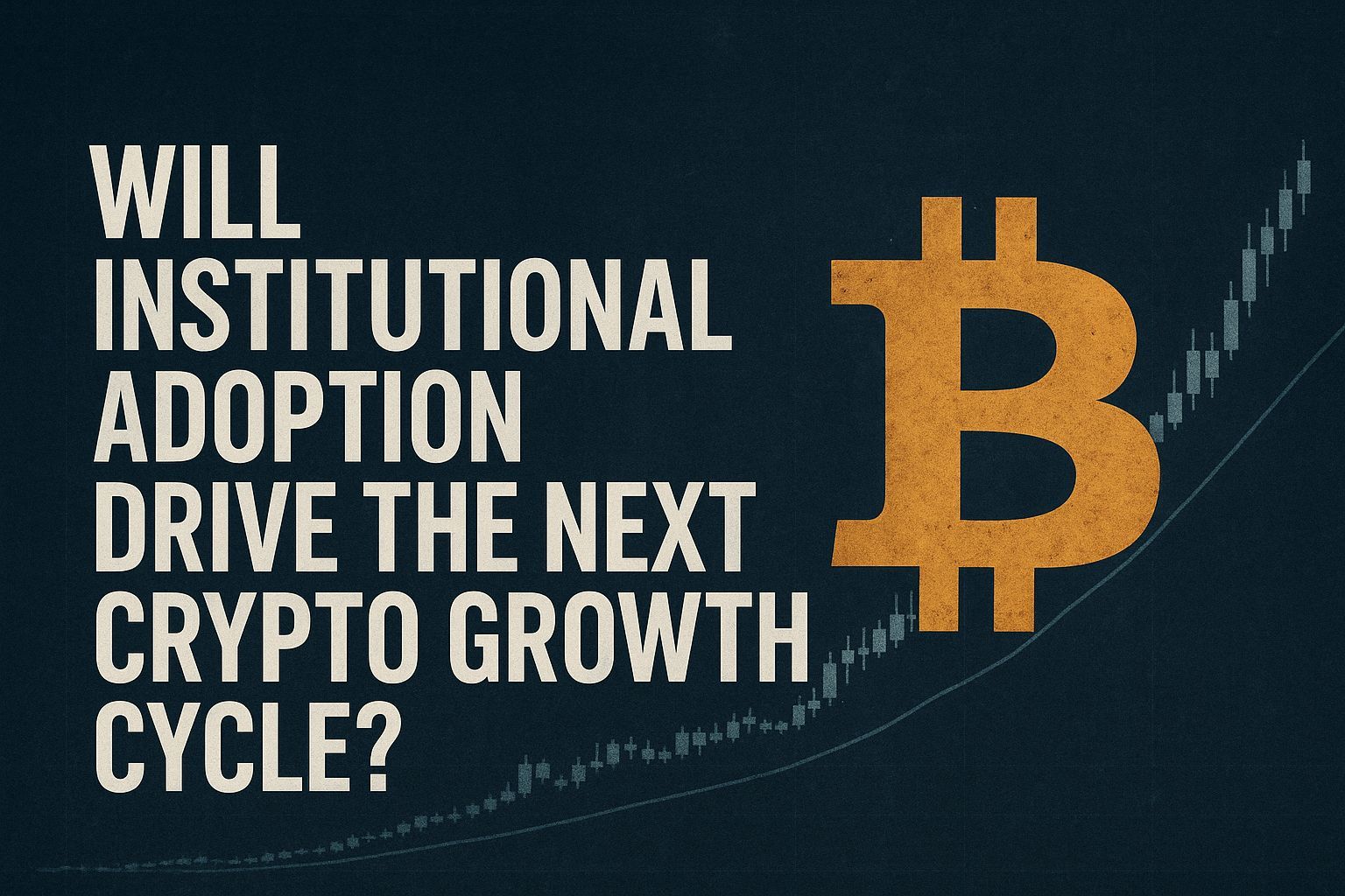 Will institutional adoption drive the next crypto growth cycle?