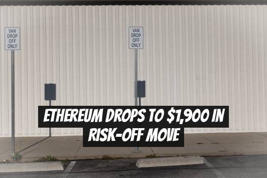 Ethereum Drops to $1,900 in Risk-Off Move