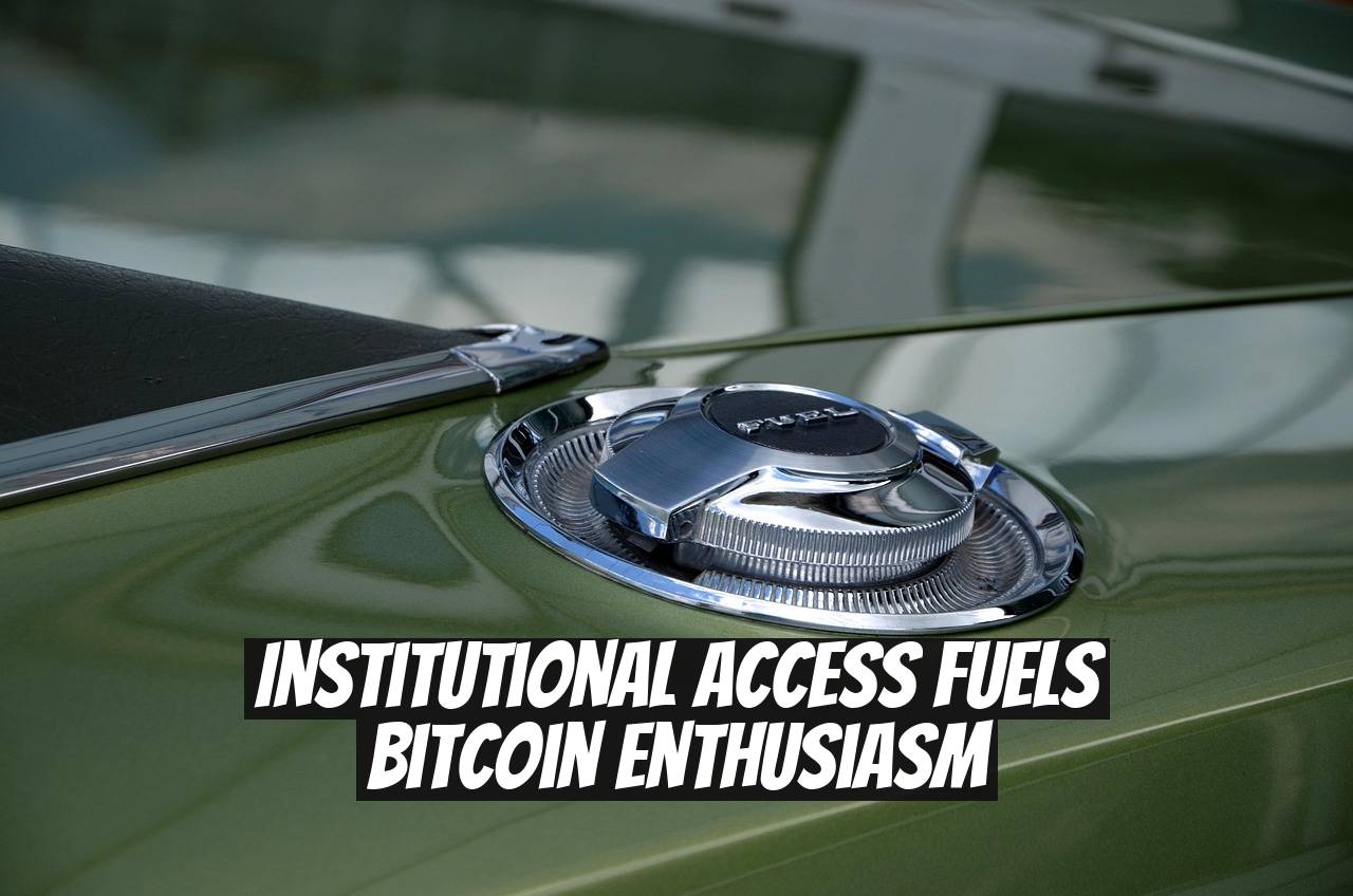 Institutional access fuels Bitcoin enthusiasm