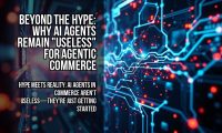 Beyond the hype: Why AI agents remain "useless" for agentic commerce