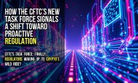 How the CFTC’s new task force signals a shift toward proactive regulation